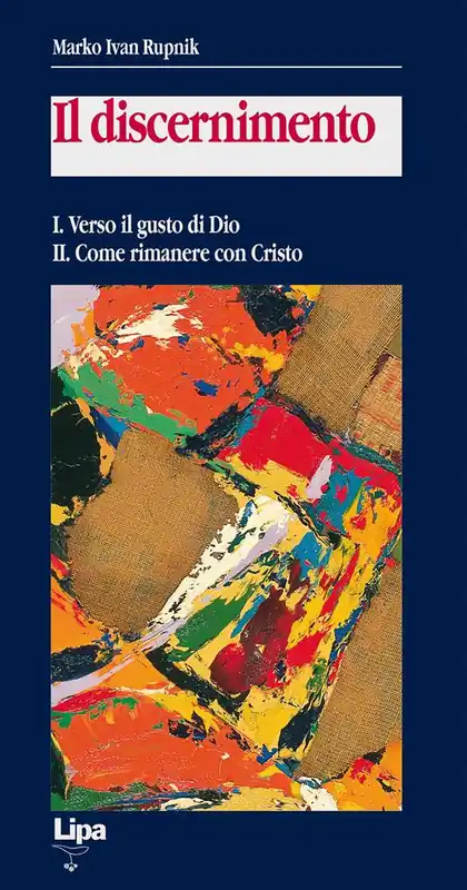 Il discernimento. Vol. 1-2 Verso il gusto di Dio-Come rimanere con Cristo. Offerta Limitata