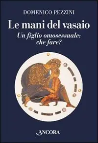 Nuovo Arrivo Le mani del vasaio. Un figlio omosessuale che fare?