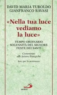 Esclusivo «Nella tua luce vediamo la luce». Tempo ordinario. Solennità del Signore. Feste dei santi. Commento alle letture liturgiche. Inni per la settimana