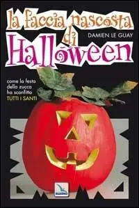La faccia nascosta di Halloween. Come la festa della zucca ha sostituito tutti i santi Prezzo Scontato