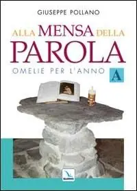 Reso Gratuito Alla mensa della parola. Omelie per l‘anno «A»