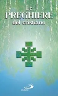 Le preghiere del cristiano. Massime eterne, Messa, Rosario, Via crucis, Salmi, preghiere e pie invocazioni in italiano e in latino Pagamento Sicuro