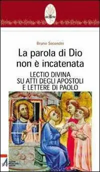 Prezzo Conveniente La parola di Dio non è incatenata. Lectio divina su Atti degli Apostoli e Lettere di Paolo