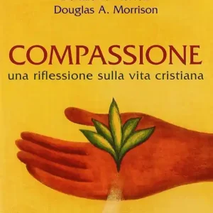 Compassione. Una riflessione sulla vita cristiana Subito Disponibile