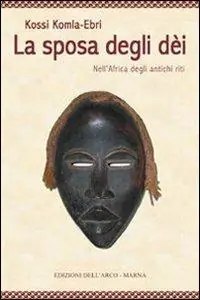 La sposa degli dei. Nell‘Africa degli antichi riti Spedito Oggi