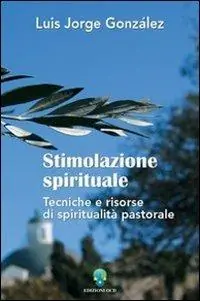 Nuovo Arrivo Stimolazione spirituale. Tecniche e risorse di spiritualità pastorale
