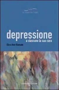 Bestseller Depressione. A ciascuno la sua cura