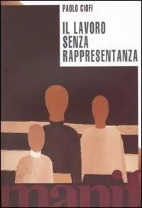 Il lavoro senza rappresentanza. La privatizzazione della politica Prezzo Scontato