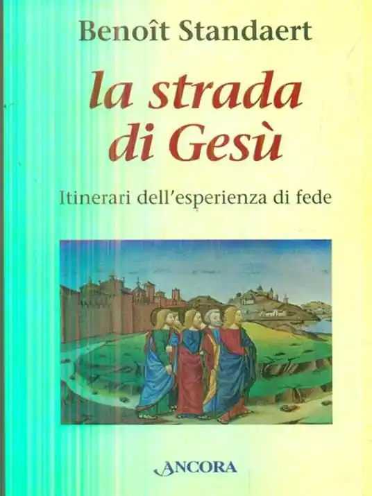 La strada di Gesù. Itinerari dell‘esperienza di fede Non Perdere