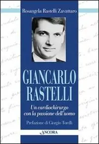 Giancarlo Rastelli. Un cardiochirurgo con la passione dell‘uomo Prezzo Basso