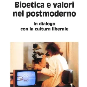 Bioetica e valori nel postmoderno. In dialogo con la cultura liberale Offerta Del Giorno