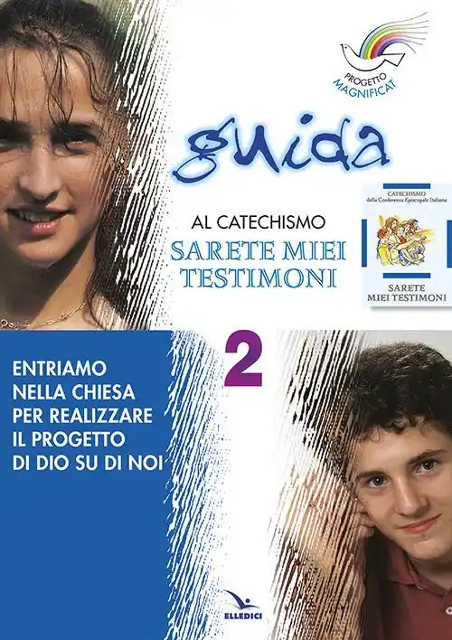 Ultimissimo Modello Progetto Magnificat. Guida al catechismo «Sarete miei testimoni». Vol. 2 Entriamo nella Chiesa per realizzare il progetto di Dio su di noi