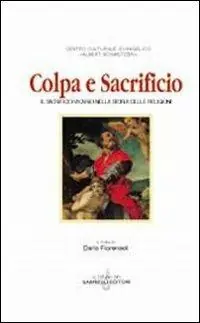 Miglior Prezzo Colpa e sacrificio. Il sacrificio vicario nella storia delle religioni