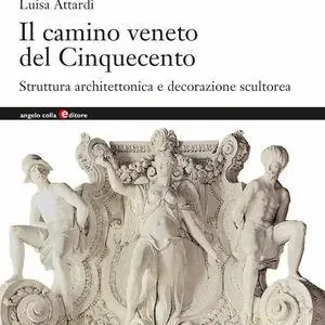 Il camino veneto del Cinquecento. Struttura architettonica e decorazione scultorea Affare