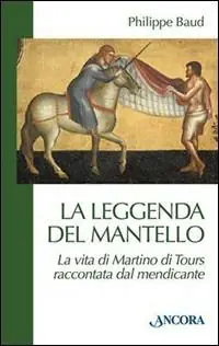 Prezzo Conveniente La leggenda del mantello. La vita di Martino di Tours raccontata dal mendicante