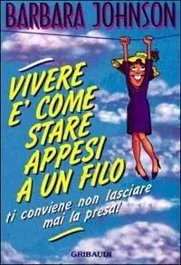 Vivere è come stare appesi a un filo... conviene non lasciare mai la presa! Popolare