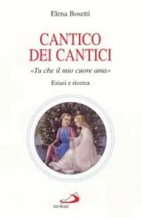 Cantico dei cantici. Tu che il mio cuore ama. Estasi e ricerca Reso Gratuito