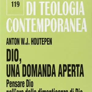 Dio, una domanda aperta. Pensare Dio nell‘era della dimenticanza di Dio Reso Gratuito