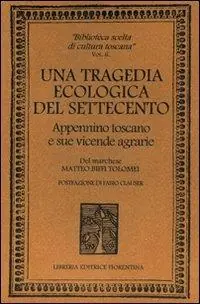 Compra Oggi Stesso Una tragedia ecologica del ‘700. Appennino toscano e sue vicende agrarie
