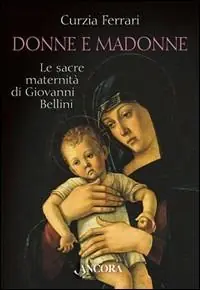 Compra Oggi Stesso Donne e Madonne. Le sacre maternità di Giovanni Bellini