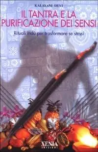 Compra Adesso Il tantra e la purificazione dei sensi. Rituali indù per trasformare se stessi