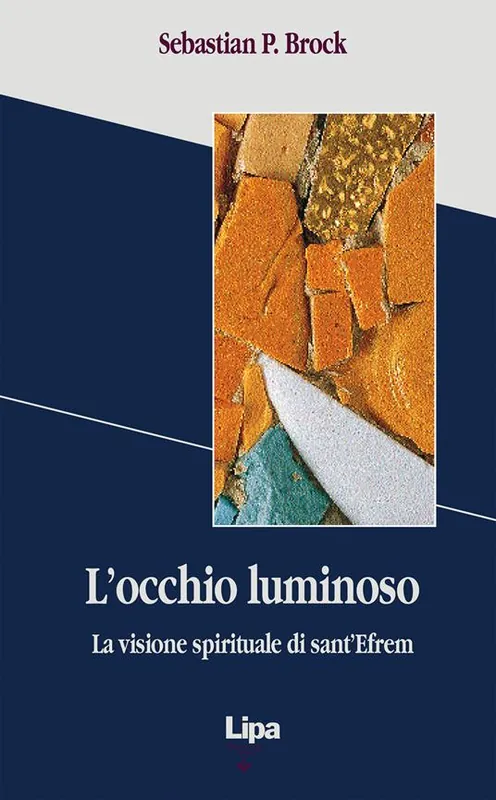 L‘ occhio luminoso. La visione spirituale di sant‘Efrem Subito Disponibile