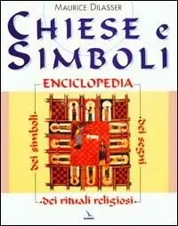 Subito Disponibile Chiese e simboli. Enciclopedia dei segni, dei simboli, dei rituali religiosi