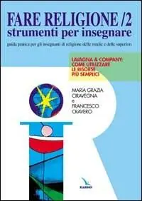 Fare religione. Guida pratica per gli insegnanti di religione delle medie e delle superiori. Vol. 2 Lavagna e company... Offerta