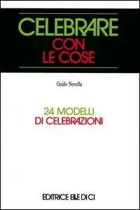 Celebrare con le cose. 24 modelli di celebrazioni Prezzo Ridotto