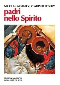 Padri nello Spirito. La paternità spirituale in Russia nei secoli XVIII e XIX Non Perdere
