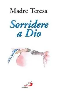 Esclusivo Sorridere a Dio. Esperienze, preghiere, spunti di riflessione