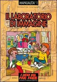 Il laboratorio di immagine. Esperienze di educazione con le immagini Di Tendenza
