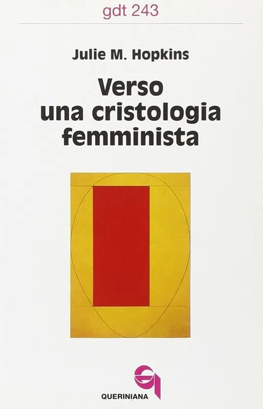 Verso una cristologia femminista. Gesù di Nazareth, le donne europee e la crisi cristologica Must-Have