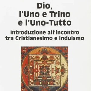 Dio, l‘uno e trino e l‘uno-tutto. Introduzione all‘incontro tra cristianesimo e induismo Prezzo Conveniente