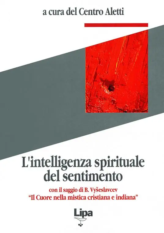 L‘ intelligenza spirituale del sentimento. Con il saggio di B. Vyseslavcev «Il cuore nella mistica cristiana e indiana» Nuova Collezione