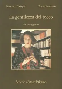 La gentilezza del tocco. Tre sceneggiature Ultimissimo Modello