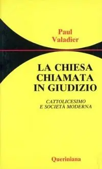La chiesa chiamata in giudizio. Cattolicesimo e società moderna Ultime Pezzi