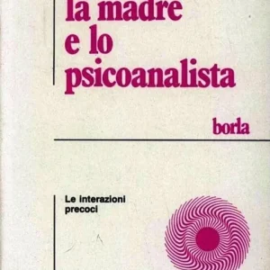 Spedito Oggi Il neonato, la madre e lo psicoanalista. Le interazioni precoci