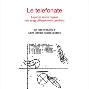 Compra Oggi Stesso Le telefonate. Le perizie foniche originali sulla strage di Peteano e sul caso Moro