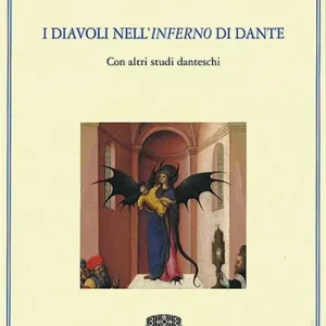 A Buon Prezzo I diavoli nell‘«Inferno» di Dante. Con altri studi danteschi