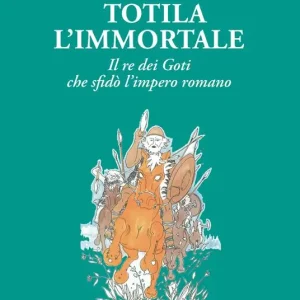 Totila l‘immortale. Il re dei goti che sfidò l‘impero romano Nuova Collezione