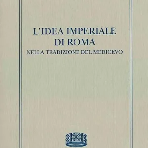 L‘ idea imperiale di Roma nella tradizione del medioevo Offerta Limitata