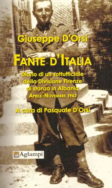 Fante d‘Italia. Diario di un sottufficiale della Divisione Firenze di stanza in Albania. Aprile-novembre 1943 Consegna Rapida