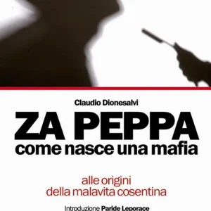 Offerta Limitata Za Peppa. Come nasce una mafia, alle origini della malavita cosentina
