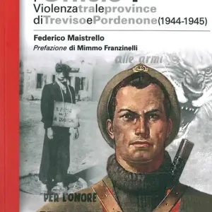Ordina Subito La X Mas e l‘Ufficio «I». Violenza tra le province di Treviso e Pordenone (1944-1945)