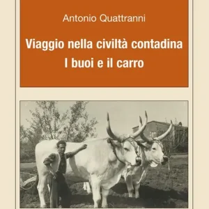 Prezzo Conveniente Viaggio nella civiltà contadina. I buoi e il carro
