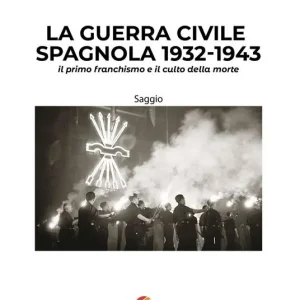Subito Disponibile La guerra civile spagnola 1932-1943 il primo franchismo e il culto della morte