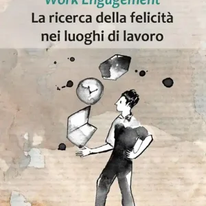 A Buon Prezzo Work Engagement La ricerca della felicità nei luoghi di lavoro. Ediz. integrale