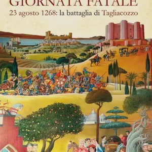 Sconto Giornata fatale. 23 agosto 1268 la battaglia di Tagliacozzo