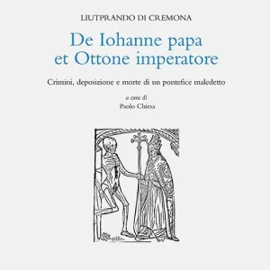 Economico De Iohanne papa et Ottone imperatore. Crimini, deposizione e morte di un pontefice maledetto